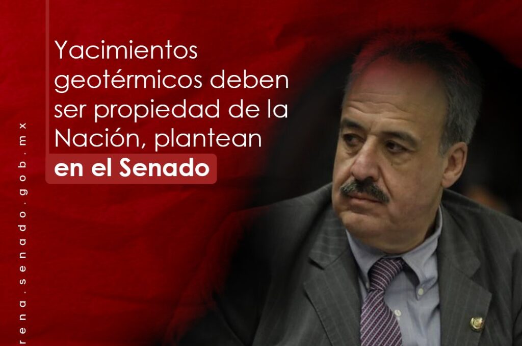Yacimientos geotérmicos, asunto de seguridad nacional: senador Rafael Espino de la Peña