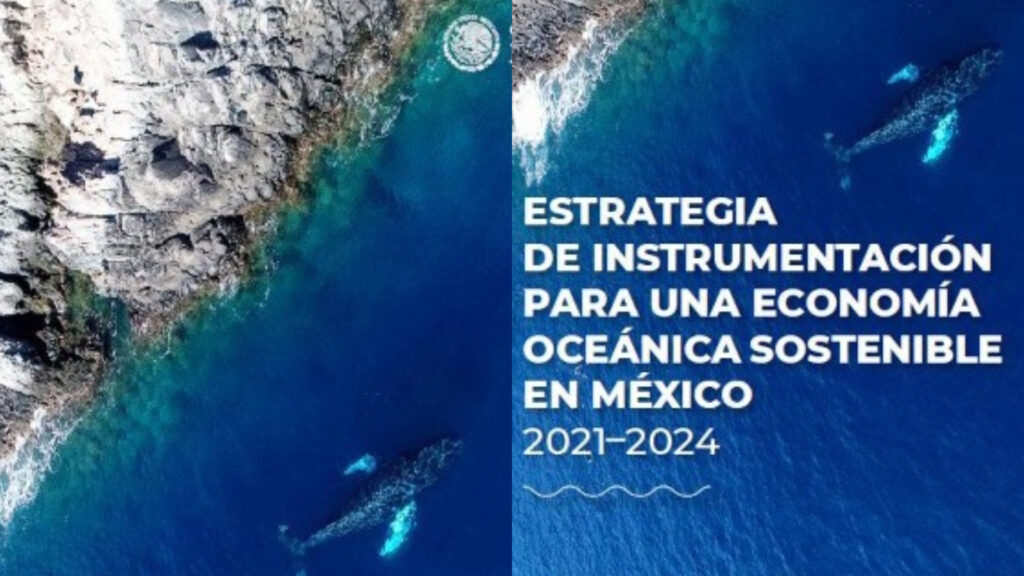 México anuncia la publicación de su Estrategia de Instrumentación para una Economía Oceánica Sostenible 2021–2024: SEMAR