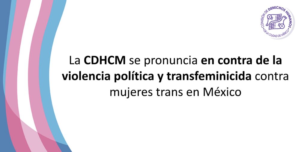 CDHCM rechaza y se pronuncia en contra de violencia política y transfeminicida contra mujeres trans en México